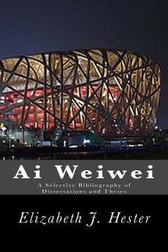 portada Ai Weiwei: A Selective Bibliography of Dissertations and Theses (in English)