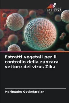 portada Estratti vegetali per il controllo della zanzara vettore del virus Zika (en Italiano)
