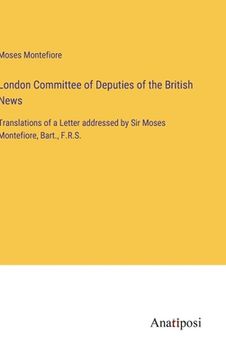 portada London Committee of Deputies of the British News: Translations of a Letter addressed by Sir Moses Montefiore, Bart., F.R.S.