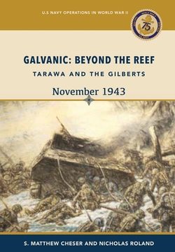 portada Galvanic: Beyond the Reef: Tarawa and the Gilberts, November 1943: Beyond the Reef: Tarawa and the Gilberts, November 1943: Beyo (en Inglés)