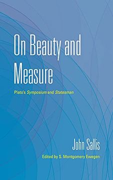 portada On Beauty and Measure: Plato'S Symposium and Statesman (The Collected Writings of John Sallis) 