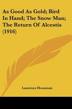 portada as good as gold; bird in hand; the snow man; the return of alcestis (1916) (in English)
