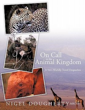 portada on call to the animal kingdom: a vet's worldly travel despatches (en Inglés)