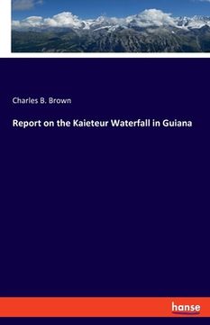 portada Report on the Kaieteur Waterfall in Guiana (en Inglés)