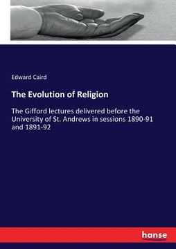 portada The Evolution of Religion: The Gifford lectures delivered before the University of St. Andrews in sessions 1890-91 and 1891-92 (in English)