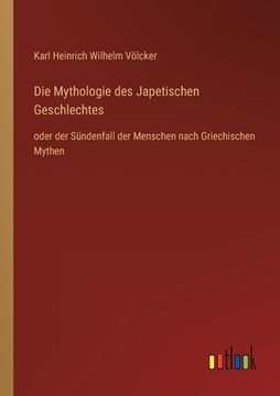 portada Die Mythologie des Japetischen Geschlechtes: oder der Sündenfall der Menschen nach Griechischen Mythen (en Alemán)