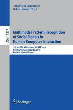 portada Multimodal Pattern Recognition of Social Signals in Human-Computer-Interaction: 5th Iapr Tc 9 Workshop, Mprss 2018, Beijing, China, August 20, 2018, R (en Inglés)