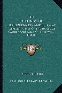 portada the stirlings of craigbernard and glorat: representatives of the house of cadder and earls of bothwell (1883) (en Inglés)