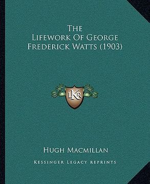 portada the lifework of george frederick watts (1903) (in English)