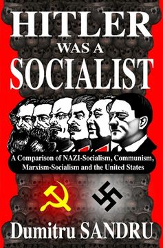 portada Hitler was a Socialist: A Comparison of Nazi-Socialism, Communism, Marxism-Socialism, and the United States (en Inglés)