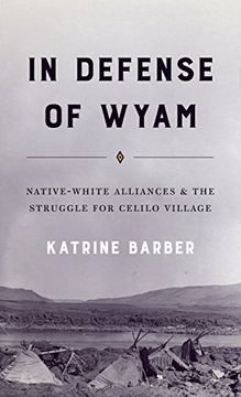 portada In Defense of Wyam: Native-White Alliances and the Struggle for Celilo Village (Emil and Kathleen Sick Book Series in Western History and Biography) (en Inglés)