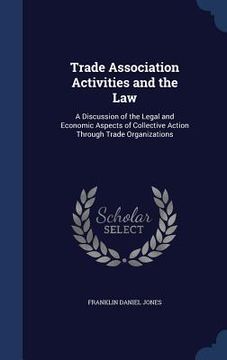 portada Trade Association Activities and the Law: A Discussion of the Legal and Economic Aspects of Collective Action Through Trade Organizations (en Inglés)