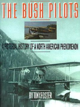 portada the bush pilots: a pictorial history of a north american phenomenon (en Inglés)