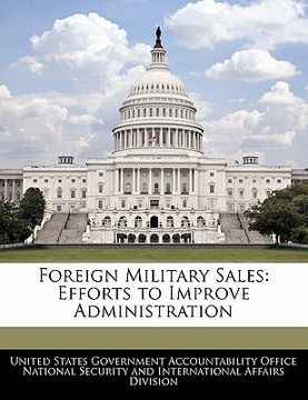 portada foreign military sales: efforts to improve administration (en Inglés)