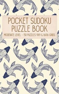 portada Pocket Sudoku Puzzle Book: Moderate Level - 150 puzzles 9x9 & 16x16 grids Koi Fish Pattern Blue Travel Size Paperback Notebook (en Inglés)