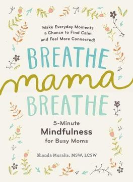 portada Breathe, Mama, Breathe: 5-Minute Mindfulness for Busy Moms (en Inglés)