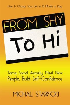 portada From Shy to Hi: Tame Social Anxiety, Meet New People and Build  Self-Confidence (How to Change Your Life in 10 Minutes a Day) (Volume 5)