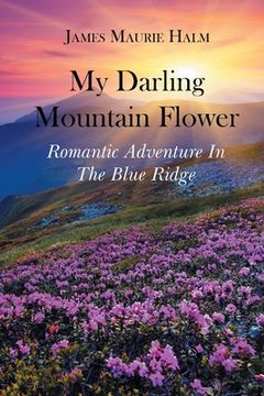 portada My Darling Mountain Flower: Romatic Adventure In The Blue Ridge