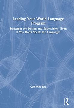 portada Leading Your World Language Program: Strategies for Design and Supervision, Even if you Don’T Speak the Language! (in English)