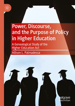 portada Power, Discourse, and the Purpose of Policy in Higher Education: A Genealogical Study of the Higher Education ACT (en Inglés)