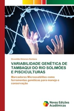portada Variabilidade Genética de Tambaqui do rio Solimões e Pisciculturas: Marcadores Microssatélites Como Ferramentas Genéticas Para Manejo e Conservação (en Portugués)