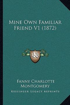 portada mine own familiar friend v1 (1872)