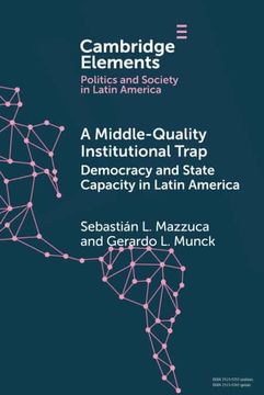 portada A Middle-Quality Institutional Trap: Democracy and State Capacity in Latin America (Elements in Politics and Society in Latin America) (en Inglés)