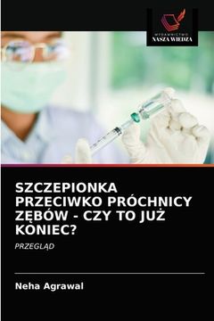 portada Szczepionka Przeciwko Próchnicy ZĘbów - Czy to JuŻ Koniec? (in Polaco)