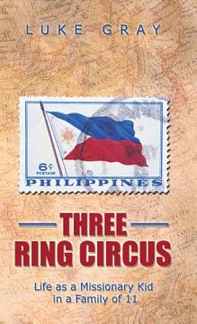 portada Three Ring Circus: Life as a Missionary Kid in a Family of 11 (en Inglés)