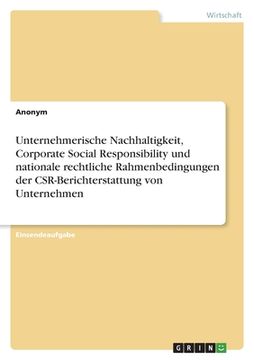 portada Unternehmerische Nachhaltigkeit, Corporate Social Responsibility und nationale rechtliche Rahmenbedingungen der CSR-Berichterstattung von Unternehmen (in German)