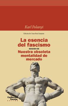 portada La Esencia del Fascismo Seguido de Nuestra Obsoleta Mentalidad de Mercado (in Spanish)