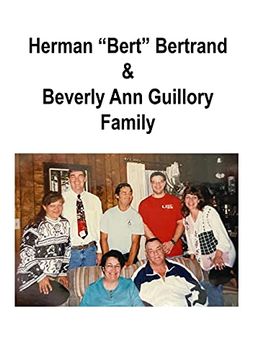 portada Herman "Bert" Bertrand & Beverly a. Guillory Family: Son of Lincoln Bertrand & Virginia Pierrottie (en Inglés)