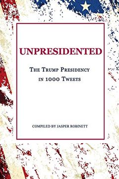 portada Unpresidented: The Trump Presidency in 1000 Tweets (en Inglés)