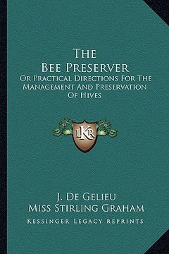 portada the bee preserver: or practical directions for the management and preservation of hives (in English)