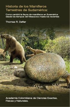 portada Historia de los mamíferos terrestres de Sudamérica: Como cambió la fauna de mamíferos en Suramérica desde los tiempos del Mesozoico hasta los recientes.