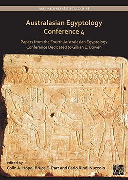 portada Australasian Egyptology Conference 4: Papers from the Fourth Australasian Egyptology Conference Dedicated to Gillian E. Bowen (in English)