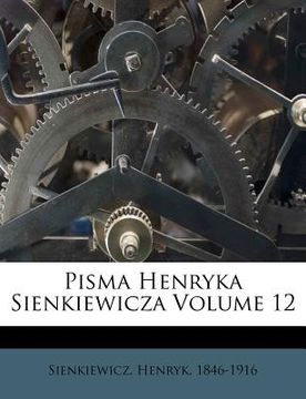portada Pisma Henryka Sienkiewicza Volume 12 (en Polaco)
