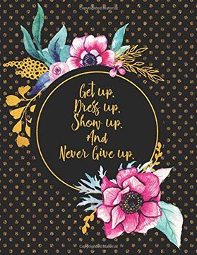 portada Get up. Dress up. Show up. And Never Give up. 