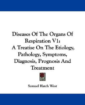 portada diseases of the organs of respiration v1: a treatise on the etiology, pathology, symptoms, diagnosis, prognosis and treatment (en Inglés)