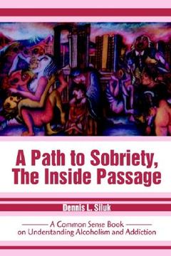 portada a path to sobriety, the inside passage: a common sense book on understanding alcoholism and addiction