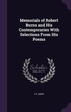 portada Memorials of Robert Burns and His Contemporaries With Selections From His Poems (in English)