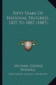 portada fifty years of national progress, 1837 to 1887 (1887) (in English)