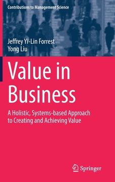 portada Value in Business: A Holistic, Systems-Based Approach to Creating and Achieving Value 