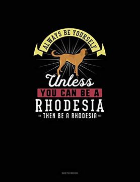 portada Always be Yourself Unless you can be a Rhodesia Then be a Rhodesia: Sketchbook 