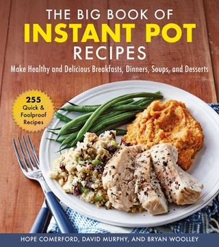portada The Big Book of Instant Pot Recipes: Make Healthy and Delicious Breakfasts, Dinners, Soups, and Desserts (en Inglés)