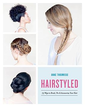 portada Hairstyled: 75 Ways to Braid, pin & Accessorize Your Hair 