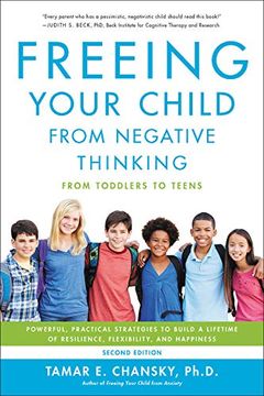 portada Freeing Your Child From Negative Thinking: Powerful, Practical Strategies to Build a Lifetime of Resilience, Flexibility, and Happiness 