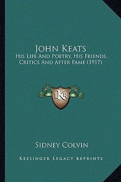 portada john keats: his life and poetry, his friends, critics and after fame (1917)