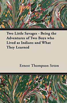 portada Two Little Savages - Being the Adventures of Two Boys Who Lived as Indians and What They Learned (en Inglés)