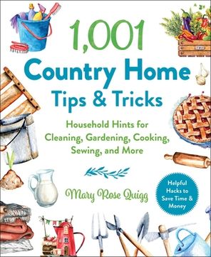 portada 1,001 Country Home Tips & Tricks: Household Hints for Cleaning, Gardening, Cooking, Sewing, and More (en Inglés)